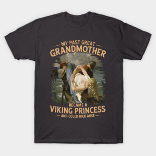 My Past Great Grandmother became a Viking Princess T-Shirt