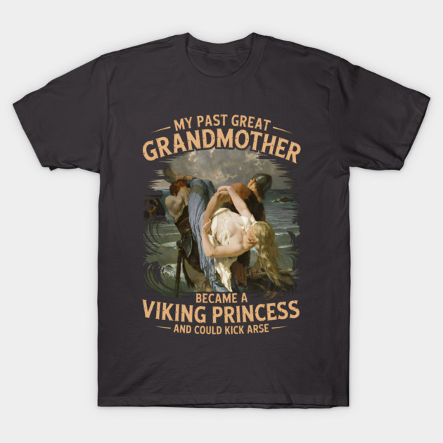 My Past Great Grandmother became a Viking Princess T-Shirt by Scottish Viking