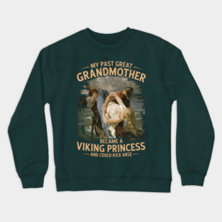 My Past Great Grandmother became a Viking Princess Crewneck Sweatshirt