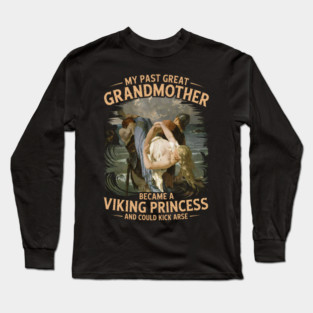My Past Great Grandmother became a Viking Princess Long Sleeve T-Shirt