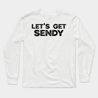 Let’s Get Sendy Long Sleeve T-Shirt