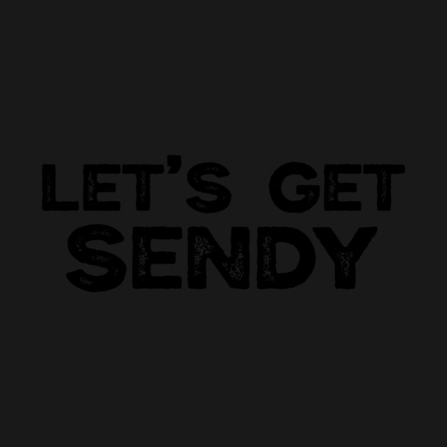 Let’s Get Sendy by ArtistTee ⭐⭐⭐⭐⭐