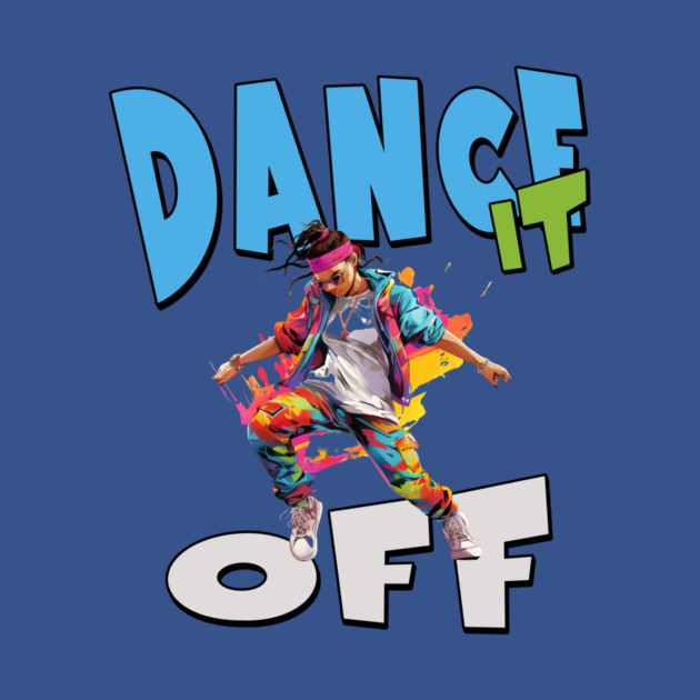 Dance It Off – Colorful Hip Hop Streetwear by Kathy Hawke