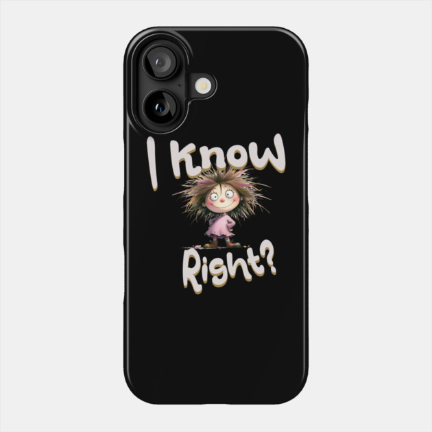 Funny Cartoon Girl – I Know Right Graphic Phone Case by Kathy Hawke