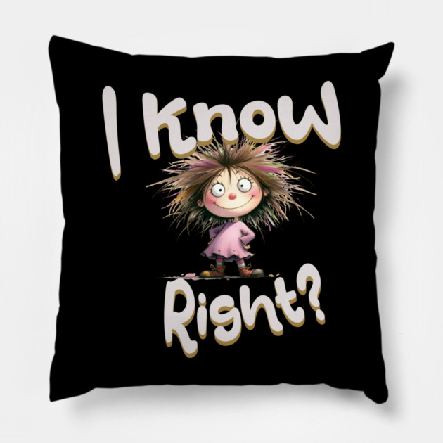 Funny Cartoon Girl – I Know Right Graphic Pillow by Kathy Hawke
