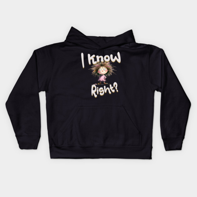 Funny Cartoon Girl – I Know Right Graphic Kids Hoodie by Kathy Hawke