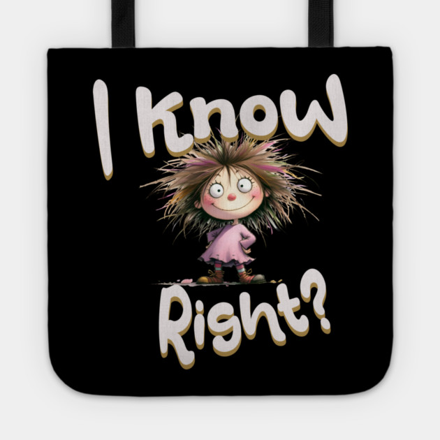 Funny Cartoon Girl – I Know Right Graphic Tote by Kathy Hawke