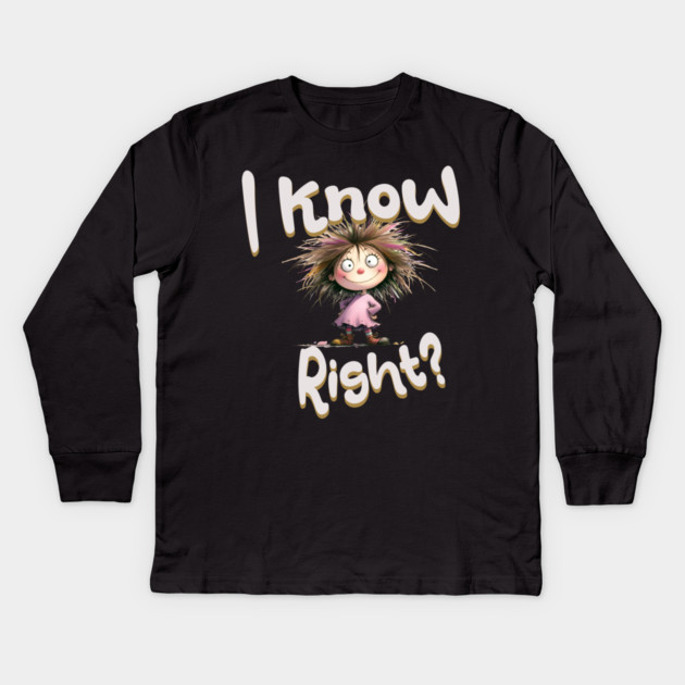 Funny Cartoon Girl – I Know Right Graphic Kids Long Sleeve T-Shirt by Kathy Hawke
