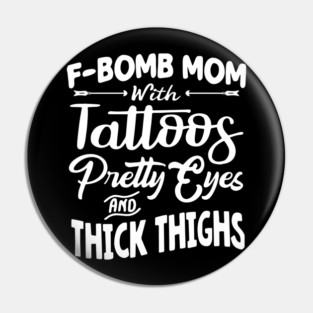 F-bomb Mom Tattoos Thick Thighs Pin