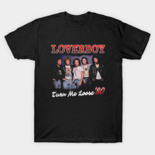 Turn Me Loose Loverboy T-Shirt