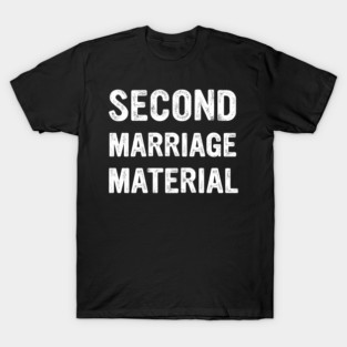 Second Marriage Material T-Shirt