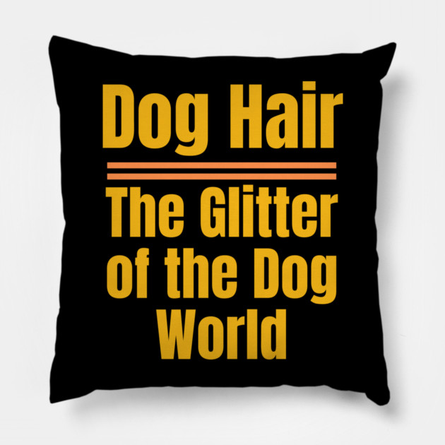 Dog Hair – The Glitter of the Dog World | Funny Dog Lover Pillow by IamActiveDog