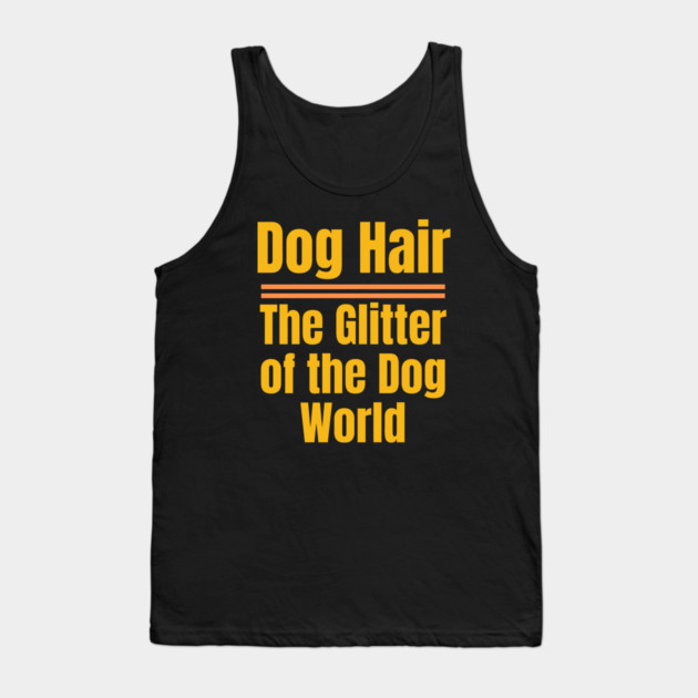 Dog Hair – The Glitter of the Dog World | Funny Dog Lover Tank Top by IamActiveDog