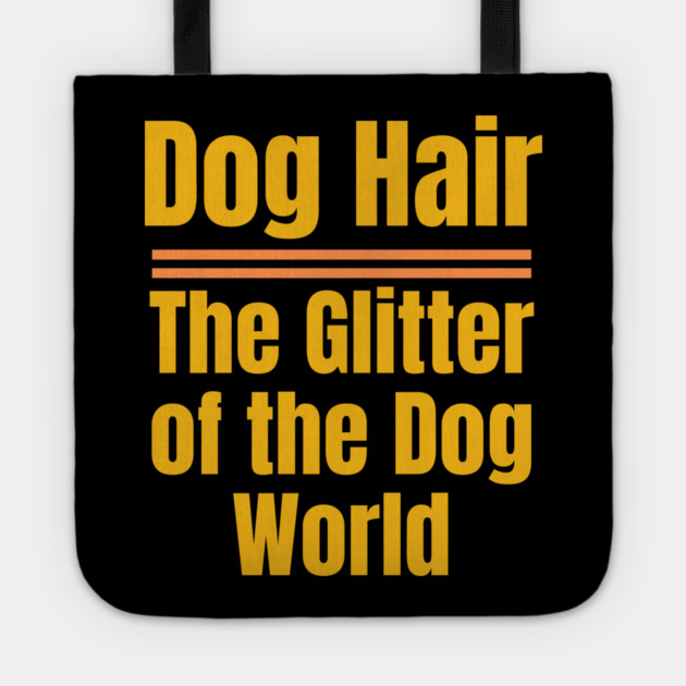 Dog Hair – The Glitter of the Dog World | Funny Dog Lover Tote by IamActiveDog