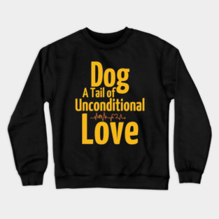 Funny & Cute Dog T-Shirt – A Tail of Unconditional Love Crewneck Sweatshirt
