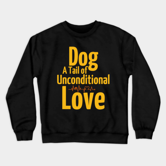 Funny & Cute Dog T-Shirt – A Tail of Unconditional Love Crewneck Sweatshirt by IamActiveDog