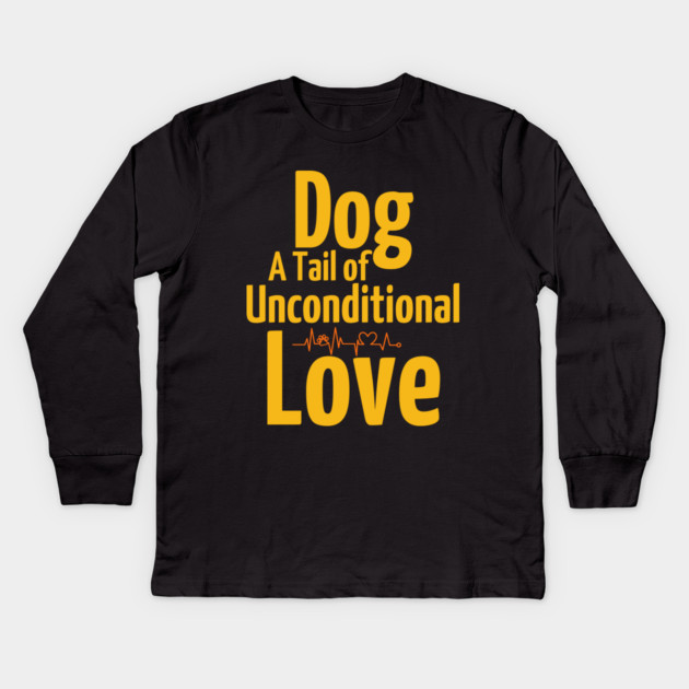 Funny & Cute Dog T-Shirt – A Tail of Unconditional Love Kids Long Sleeve T-Shirt by IamActiveDog