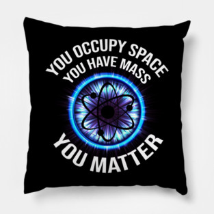 Science You Matter Funny Physics Design Pillow