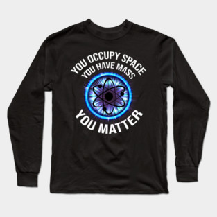 Science You Matter Funny Physics Design Long Sleeve T-Shirt