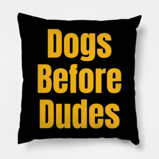 Funny Dog Lover Quote | Dogs Before Dudes Humor Pillow