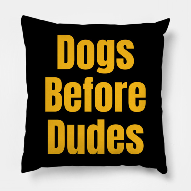 Funny Dog Lover Quote | Dogs Before Dudes Humor Pillow by IamActiveDog