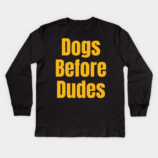Funny Dog Lover Quote | Dogs Before Dudes Humor Kids Long Sleeve T-Shirt by IamActiveDog
