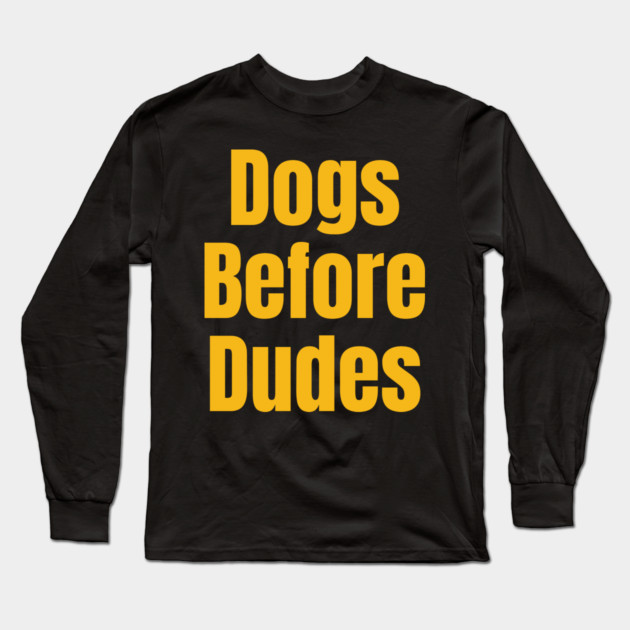 Funny Dog Lover Quote | Dogs Before Dudes Humor Long Sleeve T-Shirt by IamActiveDog