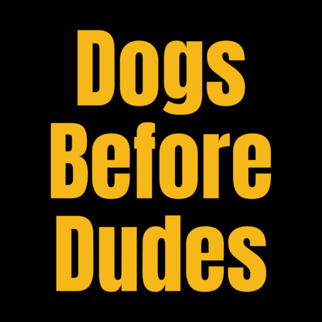 Funny Dog Lover Quote | Dogs Before Dudes Humor by IamActiveDog