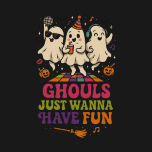 Halloween Ghouls Just Wanna Have Fun T-Shirt