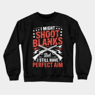 I Shoot Blanks for a Sterilized Man Vasectomy Day Crewneck Sweatshirt