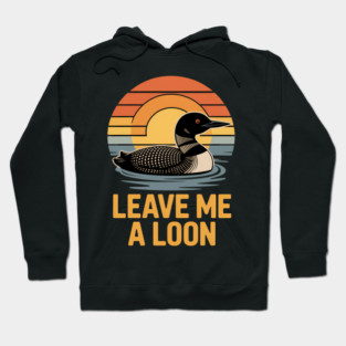 Leave Me A Loon Bird Watcher Hoodie