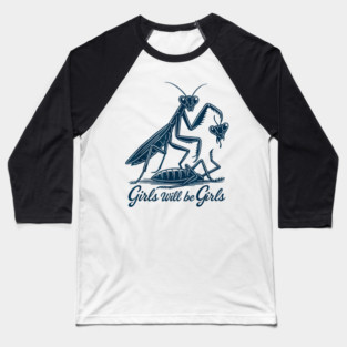 Girls Will Be Girls Praying Mantis Baseball T-Shirt