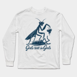 Girls Will Be Girls Praying Mantis Long Sleeve T-Shirt