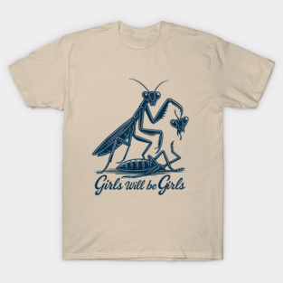 Girls Will Be Girls Praying Mantis T-Shirt