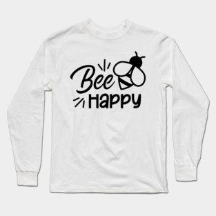 Bee Happy, Honey Bee, Bumble Bee, Typography Long Sleeve T-Shirt