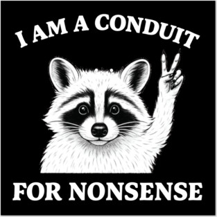 I Am a Conduit for Nonsense Posters and Art