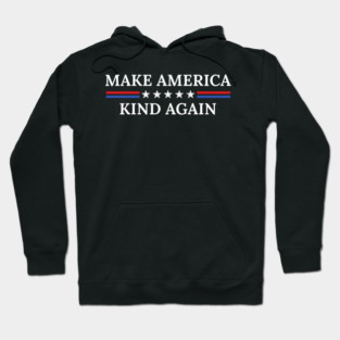 MAKE AMERICA KIND AGAIN | Kindness, Patriotic, USA Hoodie