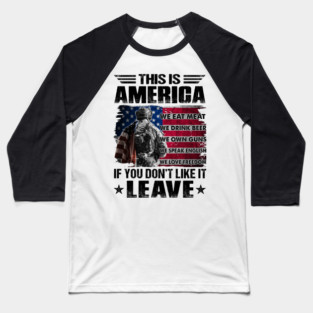 This Is America We Eat Meat We Drink Beer We Own Guns We Speak English We Love Freedom If You Don't Like It Leave U.S Veterans Baseball T-Shirt