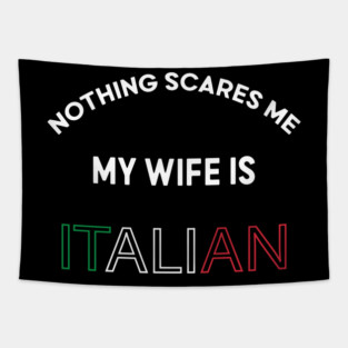 My Wife Is Italian Nothing Scares Me Italian Heritage Tapestry