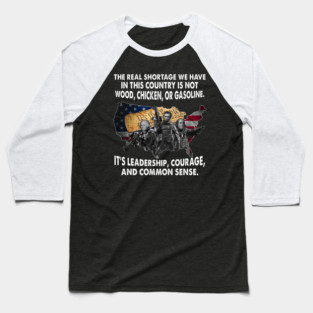 The Real Shortage We Have In This Country Is Not Wood, Chicken, Or Gasoline. It's Leadership, Courage, And Common Sense. U.S Veterans Baseball T-Shirt