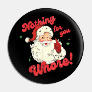 Nothing For You Whore Pin