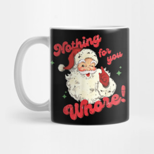 Nothing For You Whore Mug