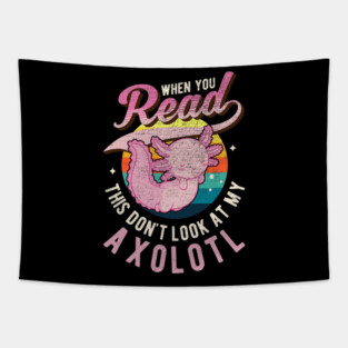 When you Read this Dont look at my Axolotl 05 Tapestry
