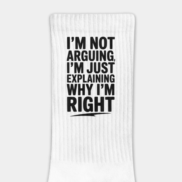 I’m Not Arguing I’m Just Explaining Why I’m Right by Frank Ring