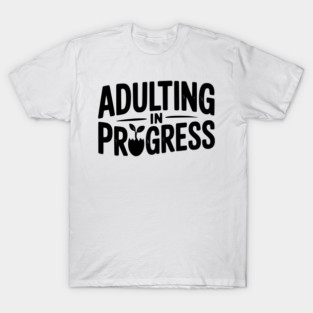 Adulting in Progress T-Shirt
