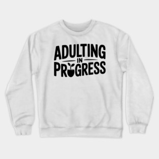 Adulting in Progress Crewneck Sweatshirt