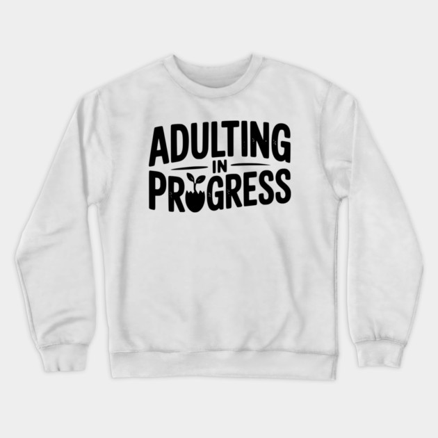 Adulting in Progress Crewneck Sweatshirt by Frank Ring