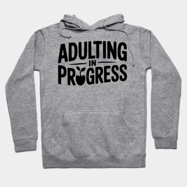 Adulting in Progress Hoodie by Frank Ring