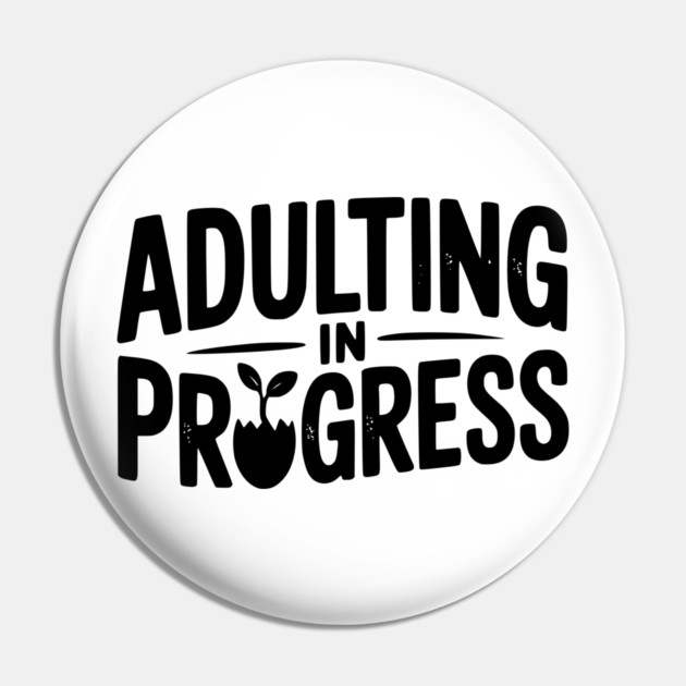 Adulting in Progress Pin by Frank Ring