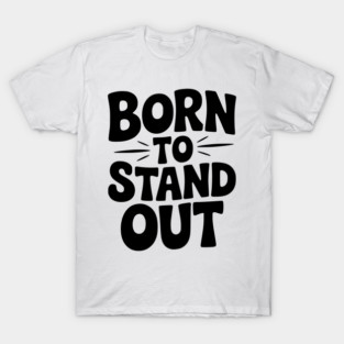 Born to Stand Out T-Shirt